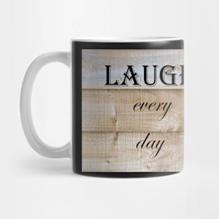 Laugh Every Day Quote Mug